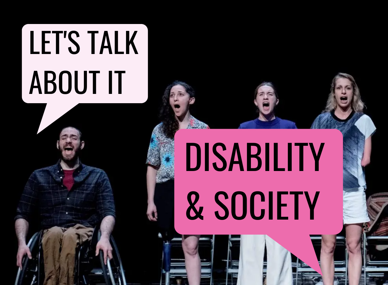 One man in a wheelchair stands beside three women with visible disabilities. The text reads ' Let's Talk About It. Disability and Society'.