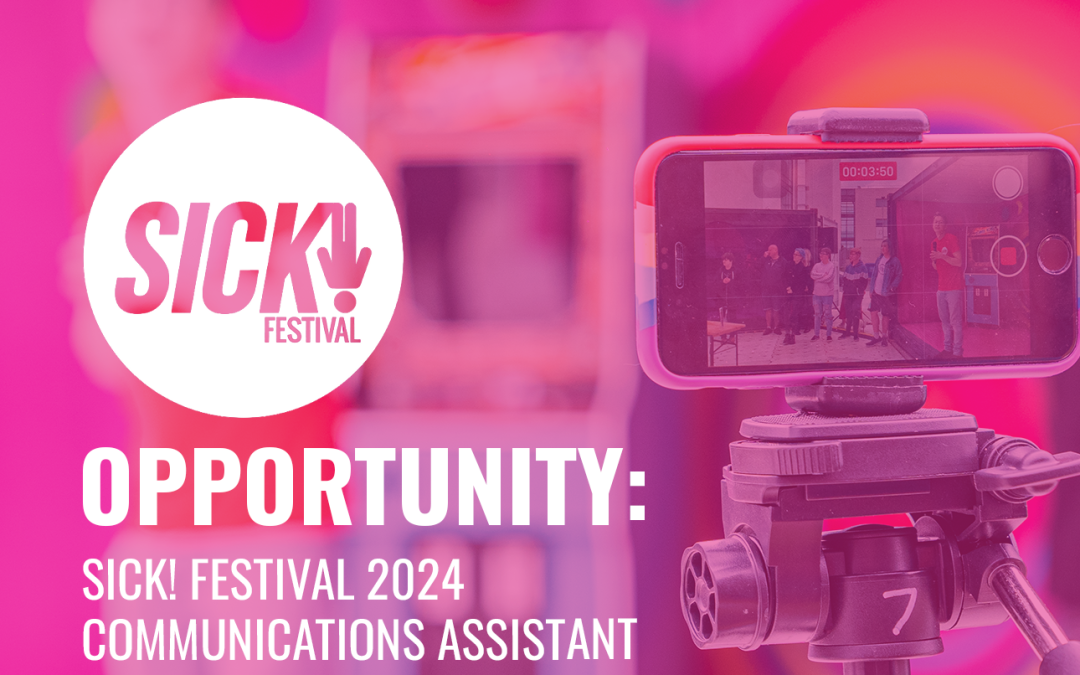 SICK! FESTIVAL 2024 COMMUNICATIONS ASSISTANT (NOW CLOSED)